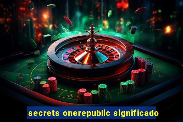 secrets onerepublic significado